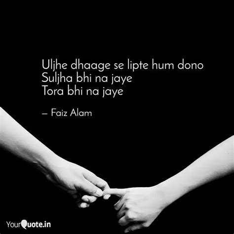 Uljhe Dhaage Se Lipte Hum Quotes Writings By Faiz Alam YourQuote