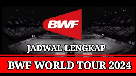 🔴 Terbaru Jadwal Lengkap Turnamen Bwf World Tour 2024 Kalender