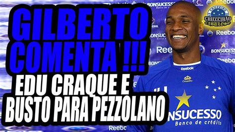 Craque Gilberto Comenta Temporada Do Cruzeiro Pezzolano E Edu