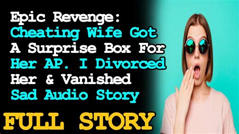 Epic Revenge Cheating Wife Got A Surprise Box For Her Ap I Divorced Her And Vanished Sad Audio