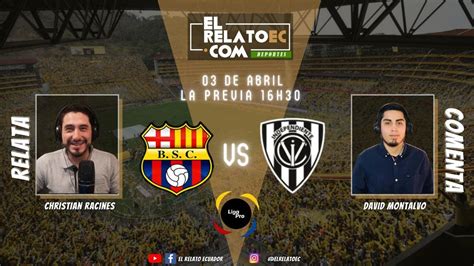 En Vivo Barcelona Sc Vs Independiente Del Valle Youtube