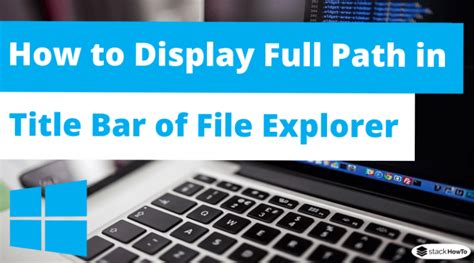 How To Display Full Path In Title Bar Of File Explorer On Windows 10 Stackhowto