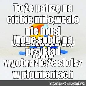 Meme To że patrzę na ciebie miło wcale nie musi oznaczać że cię lubię