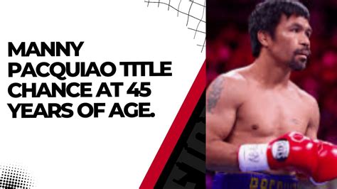 Pinoy Powerhouse At 45 Inside The Enduring Career And Ageless Pursuit Of Manny Pacquiao