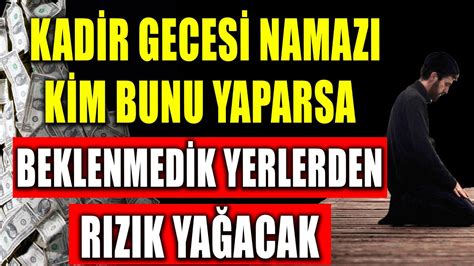 KADİR GECESİ NAMAZI KİM BUNU YAPARSA BEKLENMEDİK YERLERDEN RIZIK