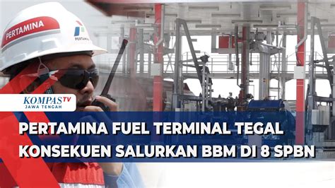 Pertamina Fuel Terminal Tegal Konsekuen Salurkan Bbm Di Spbn