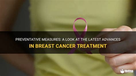 Preventative Measures: A Look At The Latest Advances In Breast Cancer ...