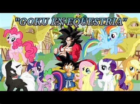 Goku en Equestria Capítulo 1 La Llegada a Equestria My Little