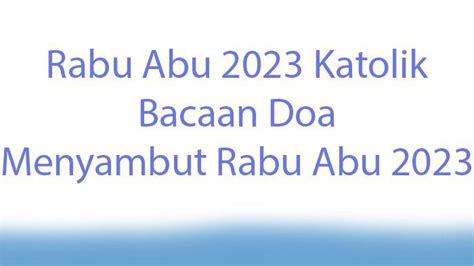 Rabu Abu 2023 Tanggal Berapa? Bacaan Doa Rabu Abu 2023 Katolik - Tribunpontianak.co.id