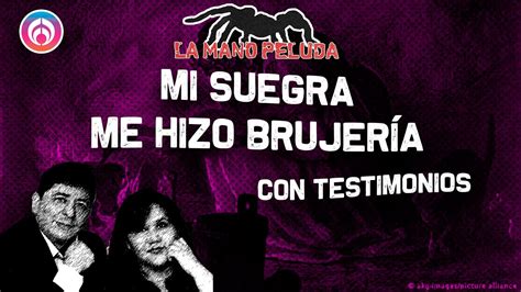 La Mano Peluda Mi suegra me hizo brujería para separarme de su hijo