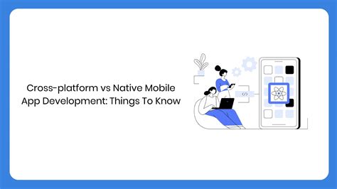 Cross Platform Vs Native Mobile App Development Things To Know