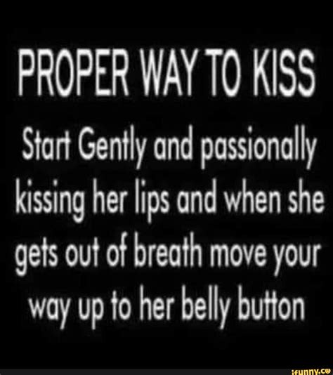 Proper Way Kiss Start Gently And Passionally Kissing Her Lips And When