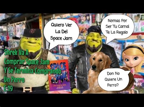 Shrek Buchon Y Sus Amigos E19 Shrek Va Al Tianguis A Comprar Space Y Se