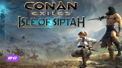 Conan Exiles Isle Of Siptah Ep 17 ~ Camp Of The Castaways Youtube