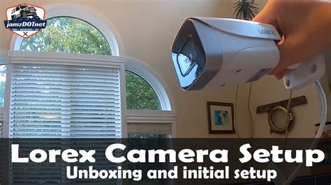 Lorex Security Camera Unboxing And Initial Setup Tutorial Security