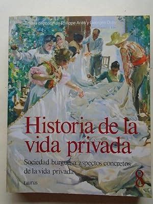 Historia De La Vida Privada 8 Sociedad Burguesa Aspectos Concretos