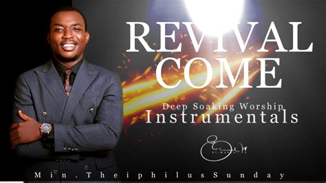 Deep Soaking Worship Instrumentals REVIVAL COME Min Theophilus