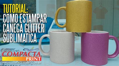 Tutorial Como Estampar Caneca Glitter Sublim Tica Mug Compacta