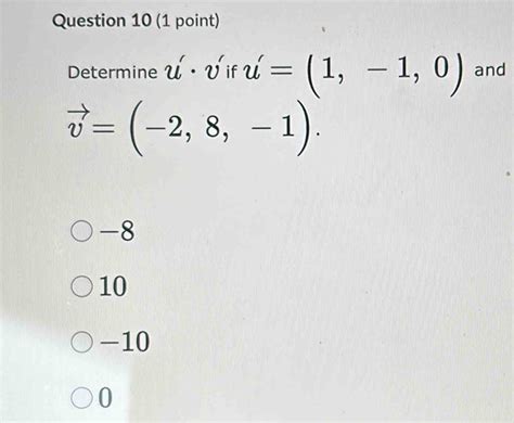 Solved Question 10 1 Point Determine U· V If U 1 1 0 And