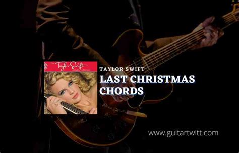 Last Christmas Chords By Taylor Swift - Guitartwitt