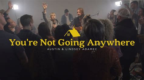 Youre Not Going Anywhere Austin And Lindsey Adamec Official Live