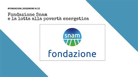 Fondazione Snam e la lotta alla povertà energetica CSR e dintorni