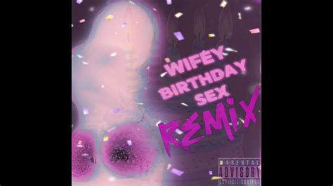 Wifey Birthday Sex Remix Youtube