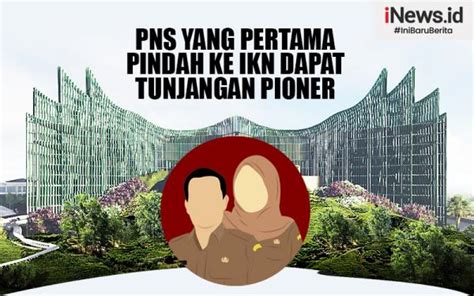 Infografis Pns Yang Pindah Pada Tahap Awal Ke Ikn Dapat Tunjangan Pioner