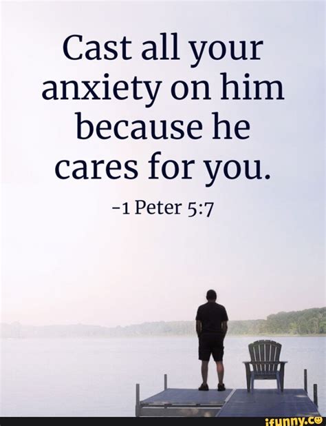 Cast All Your Anxiety On Him Because He Cares For You 1 Peter IFunny