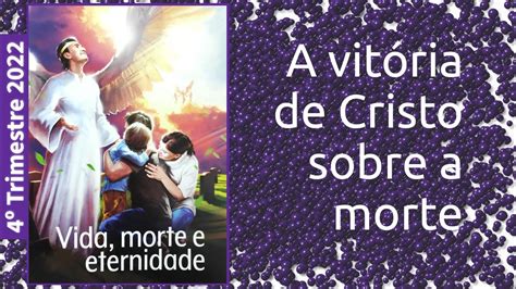 Li O A Vit Ria De Cristo Sobre A Morte Vida Morte E Eternidade