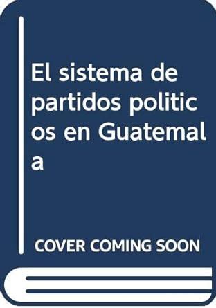 El Sistema De Partidos Pol Ticos En Guatemala Unknown Amazon Es Libros