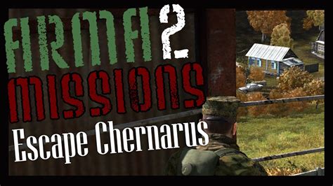 Escape Chernarus A Classic ArmA 2 Mission For Single Or Multiplayer