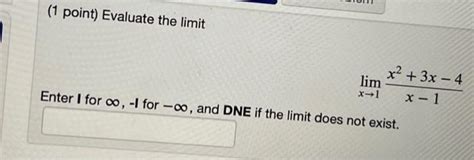 Solved 1 Point Evaluate The Limit Limx→1x−1x25x−6 Enter I