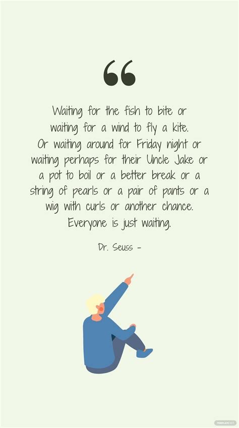 Dr. Seuss - Waiting for the fish to bite or waiting for a wind to fly a ...