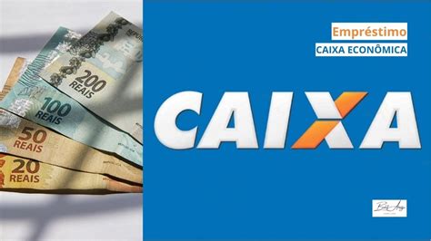 Empréstimo Caixa Econômica Como Solicitar Vantagens E Benefícios