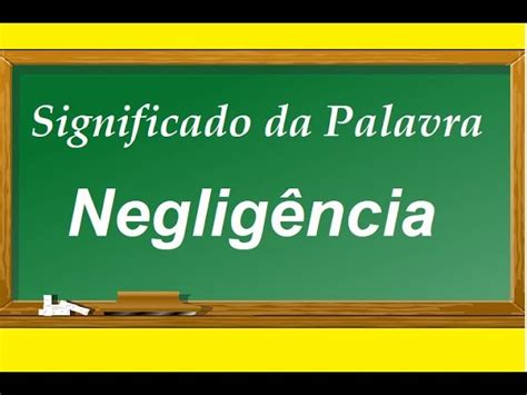Significado Da Palavra Negligente - A Palavra Negligencia Vox 97 FM Ouça Ao Vivo