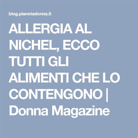 ALLERGIA AL NICHEL ECCO TUTTI GLI ALIMENTI CHE LO CONTENGONO