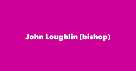 John Loughlin (bishop) - Spouse, Children, Birthday & More