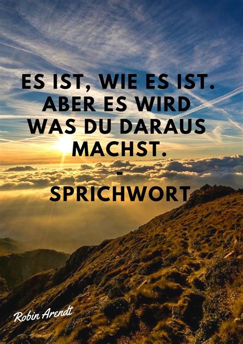 Es Ist Wie Aber Wird Was Du Daraus Machst Sprichwort Robin Arendt