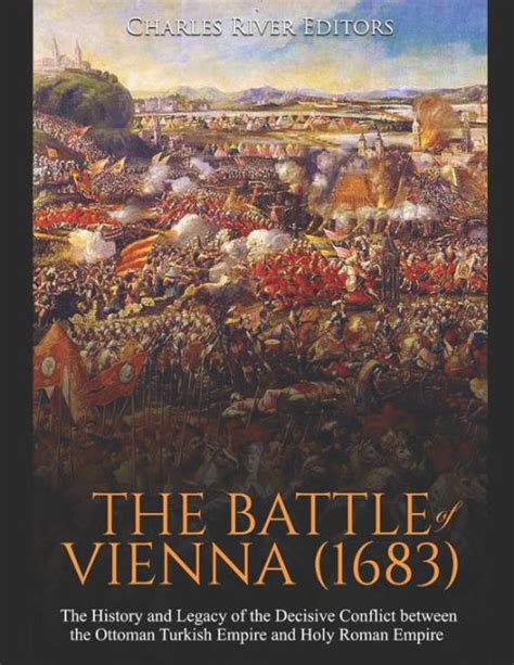 The Battle of Vienna (1683): The History and Legacy of the Decisive ...