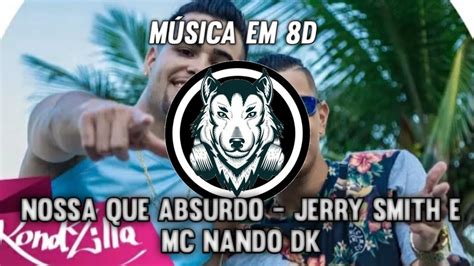 Jerry Smith E Mc Nando Dk Nossa Que Absurdo M Sica Em D O A