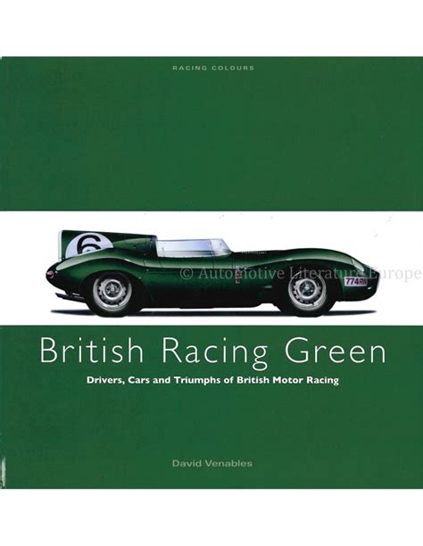 BRITISH RACING GREEN: DRIVERS, CARS AND TRIUMPHS OF BRITISH MOTOR ...