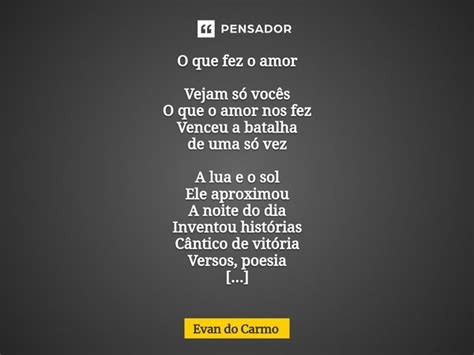 ⁠o Que Fez O Amor Vejam Só Vocês O Evan Do Carmo Pensador