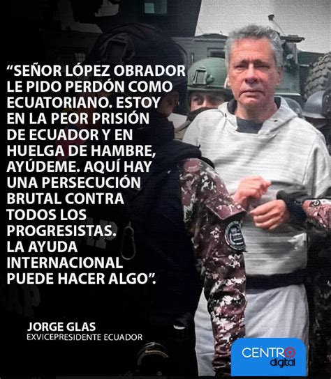 Estoy En La Peor Prisi N De Ecuador Jorge Glas Env A Carta Y Pide