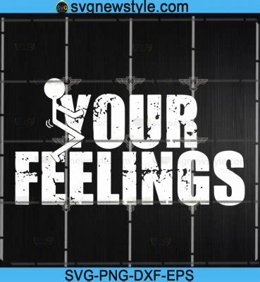 Fuck Your Feelings Svg Screw Your Feelings Svg Vulgar Svg Png Dxf