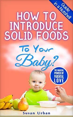 How To Introduce Solid Foods To Your Baby By Susan Urban Goodreads