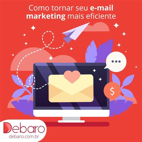 Como Tornar O Seu E Mail Marketing Mais Eficiente Debaro Assessoria