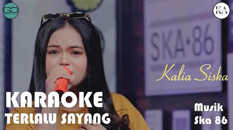 TERLALU SAYANG COVER KALIA SISKA FT SKA 86 VERSION KARAOKE YouTube