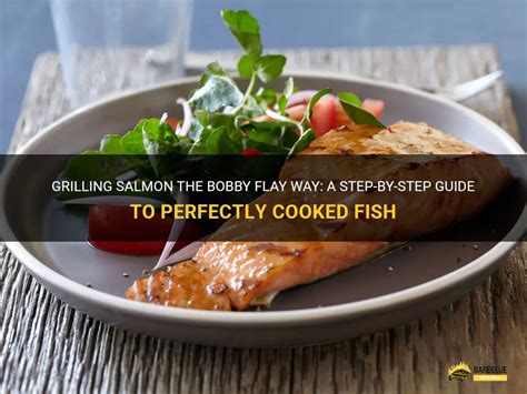 Grilling Salmon The Bobby Flay Way A Step By Step Guide To Perfectly