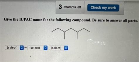 Solved Give The Iupac Name For The Following Compound B